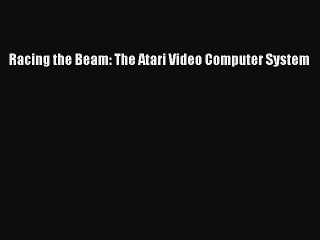 Download Books Racing the Beam: The Atari Video Computer System PDF Free