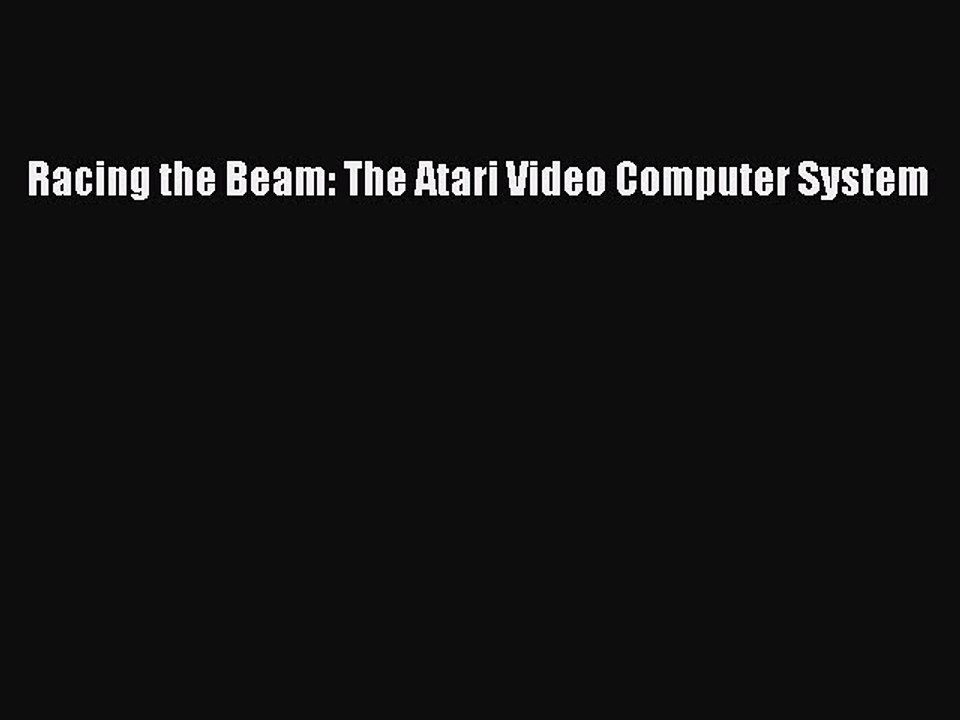 Download Books Racing the Beam: The Atari Video Computer System PDF Free