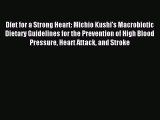Read Diet for a Strong Heart: Michio Kushi's Macrobiotic Dietary Guidelines for the Prevention
