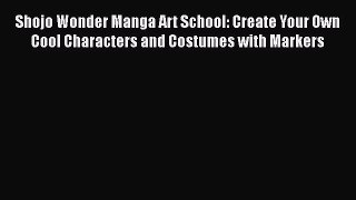 Read Books Shojo Wonder Manga Art School: Create Your Own Cool Characters and Costumes with