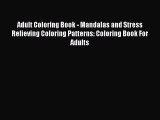 PDF Adult Coloring Book - Mandalas and Stress Relieving Coloring Patterns: Coloring Book For