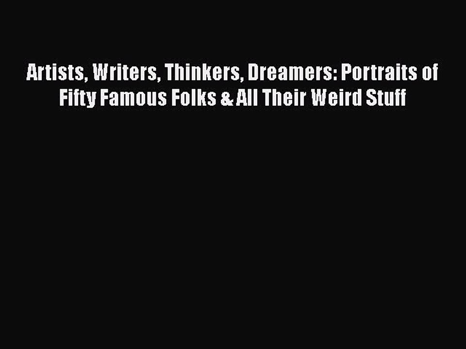 Read Books Artists Writers Thinkers Dreamers: Portraits of Fifty Famous Folks & All Their Weird