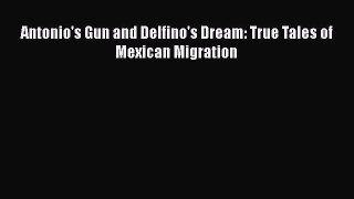 [PDF] Antonio's Gun And Delfino's Dream: True Tales of Mexican Migration ebook textbooks