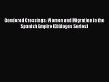 [PDF] Gendered Crossings: Women and Migration in the Spanish Empire (DiÃ¡logos Series) Ebook
