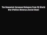 [Read] The Unwanted: European Refugees From 1St World War (Politics History & Social Chan)