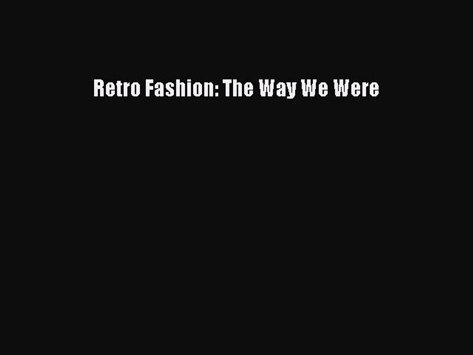 [Read] Retro Fashion: The Way We Were ebook textbooks