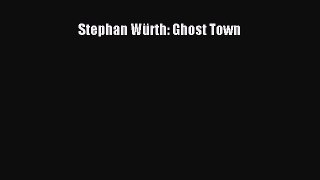 [Download] Stephan WÃ¼rth: Ghost Town ebook textbooks