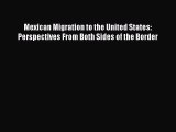 [Read] Mexican Migration to the United States: Perspectives From Both Sides of the Border E-Book