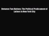 [Read] Between Two Nations: The Political Predicament of Latinos in New York City E-Book Free