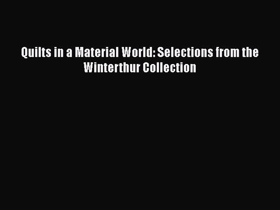 Read Books Quilts in a Material World: Selections from the Winterthur Collection ebook textbooks