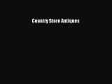 Read Books Country Store Antiques E-Book Free