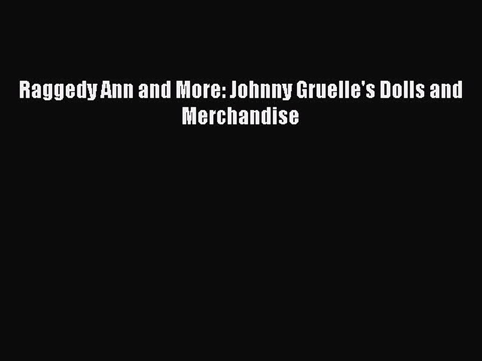 Read Books Raggedy Ann and More: Johnny Gruelle's Dolls and Merchandise E-Book Free