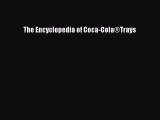 Read Books The Encyclopedia of Coca-ColaÂ®Trays E-Book Free