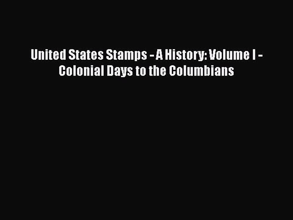 Read Books United States Stamps - A History: Volume I - Colonial Days to the Columbians ebook