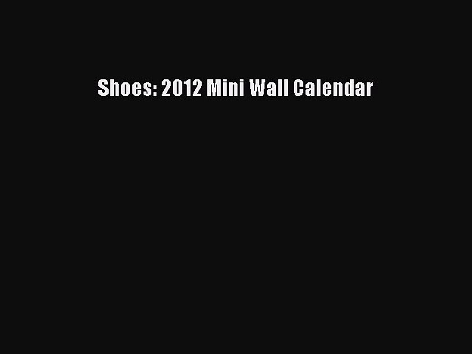[Read] Shoes: 2012 Mini Wall Calendar ebook textbooks