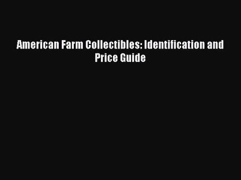 Read Books American Farm Collectibles: Identification and Price Guide E-Book Free