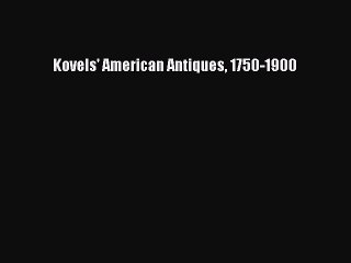 Read Books Kovels' American Antiques 1750-1900 ebook textbooks