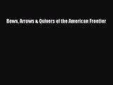Read Books Bows Arrows & Quivers of the American Frontier E-Book Free