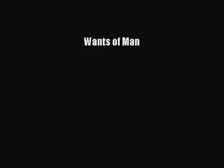 Read Books Wants of Man E-Book Free