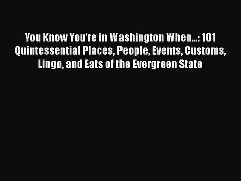 Read Books You Know You're in Washington When...: 101 Quintessential Places People Events Customs