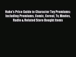Read Books Hake's Price Guide to Character Toy Premiums: Including Premiums Comic Cereal Tv
