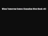 [PDF] When Tomorrow Comes (Canadian West Book #6) Read Online