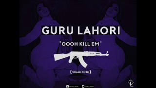 OOH KILL EM (PUNJABI REMIX) - GURU LAHORI (HQ)