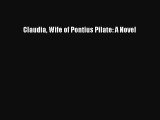 [PDF] Claudia Wife of Pontius Pilate: A Novel Read Online