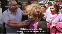 Relatives mourn after deadly Istanbul airport attack