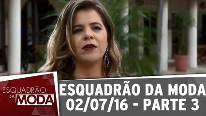 Esquadrão da Moda 02.07.16 - Parte 3