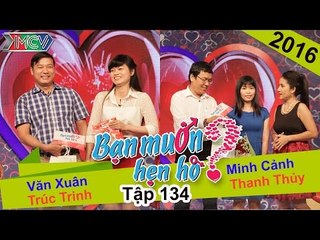 BẠN MUỐN HẸN HÒ - Tập 134 | Trúc Trinh - Văn Xuân | Thanh Thủy -  Minh Cảnh | 18/01/2016