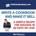 Write A Cookbook. Easy System To Publish And Sell Your Own Cookbook