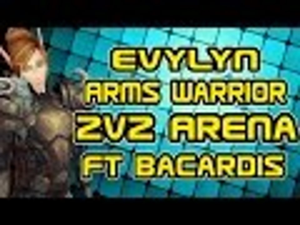 Evylyn - 6.1.2 level 100 Arms Warrior elemental shaman 2v2 arena pwnage ft Bacardis - wow wod pvp