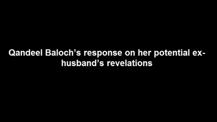 Watch Qandeel Baloch’s Response on her Potential ex-husband