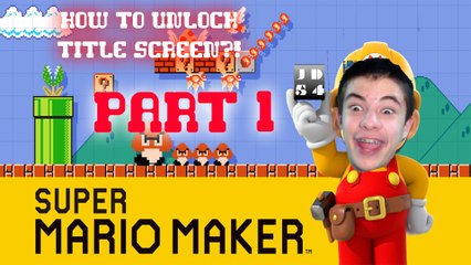 HOW TO UNLOCK TITLE SCREEN?! - Super Mario Maker #1
