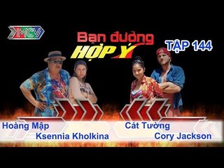 Cát Tường, Cory vs. Hoàng Mập, Ksennia | BẠN ĐƯỜNG HỢP Ý | Tập 144 | 151009