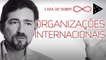 O impacto das organizações internacionais | Gilberto Rodrigues