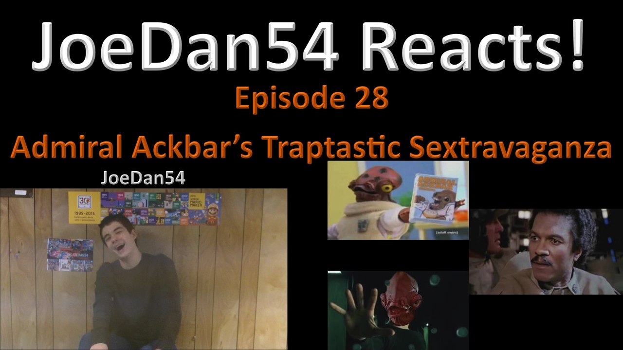 JoeDan54 Reacts! - Admiral Ackbar's Traptastic Sextravaganza Eps. 1-3 - S2E28