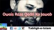 Owaise Raza Qadri Ko Jawab ( Tablighi Jamaat Ka Mazak Urane Pr Owais Qadri Ko Jawab ) 2016