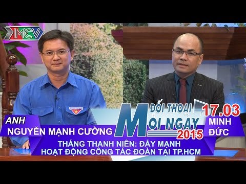 Nâng cao hiệu quả công tác Đoàn tại Tp.HCM - Ông Nguyễn Mạnh Cường | ĐTMN 170315