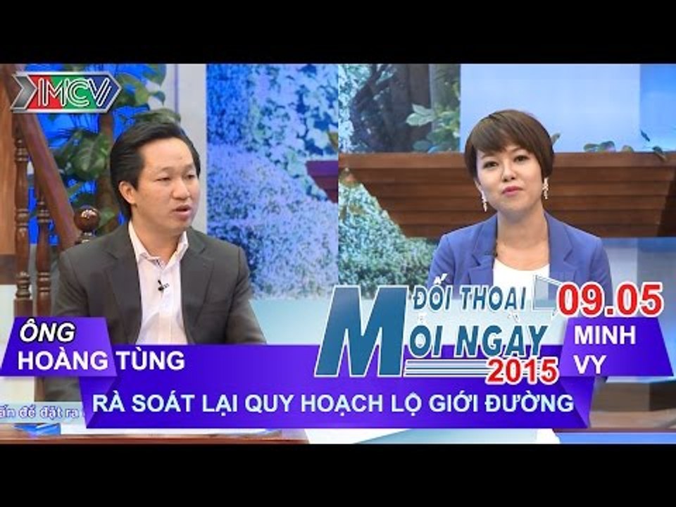 Rà soát lại quy hoạch lộ giới đường - Ông Hoàng Tùng | ĐTMN 090515