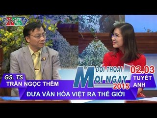 Đưa văn hóa việt ra thế giới - GS. TSKH. Trần Ngọc Thêm | ĐTMN 020315