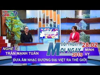 Đưa âm nhạc đương đại Việt ra TG - NS. Trần Mạnh Tuấn | ĐTMN 280215