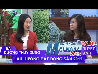 Thị trường BĐS năm 2015 - Bà Dương Thùy Dung | ĐTMN 030315