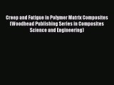 Read Creep and Fatigue in Polymer Matrix Composites (Woodhead Publishing Series in Composites