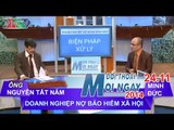 Doanh nghiệp nợ Bảo hiểm xã hội - Ông Nguyễn Tất NĂm | ĐTMN 241114