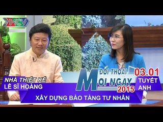 Xây dựng bảo tàng tư nhân - Sĩ Hoàng | ĐTMN 030115