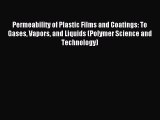 Read Permeability of Plastic Films and Coatings: To Gases Vapors and Liquids (Polymer Science