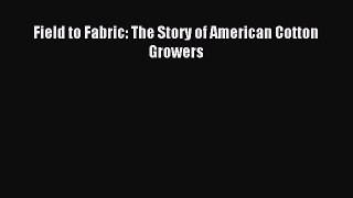Read Field to Fabric: The Story of American Cotton Growers Ebook Online