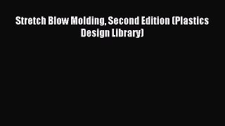 Download Stretch Blow Molding Second Edition (Plastics Design Library) PDF Online